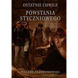 Ostatnie chwile powstania styczniowego