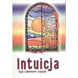 Intuicja. Bądź człowiekiem czującym