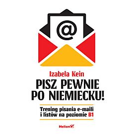 Pisz pewnie po niemiecku! Trening pisania e-maili i listów na poziomie B1