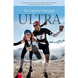 Szczęśliwi biegają ultra jak przebiec 100 km w jeden dzień koić ból śpiewem i postawić pasję ponad dom i kredyt