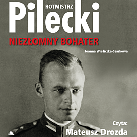 Rotmistrz Pilecki. Niezłomny bohater (audiobook MP3)