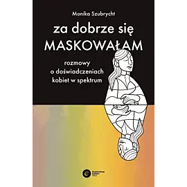 Za dobrze się maskowałam