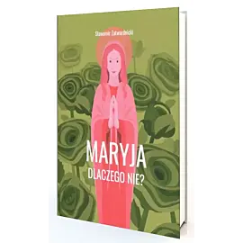 Maryja. Dlaczego nie?