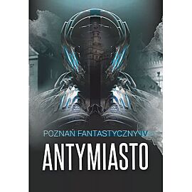 Poznań Fantastyczny. Antymiasto