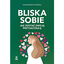 Bliska sobie Jak zostać swoją przyjaciółką