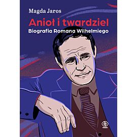 Anioł i twardziel. Biografia Romana Wilhelmiego (e-book)
