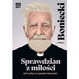 Sprawdzian z miłości. Jak kochać w czasach nienawiści