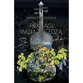 Pociągi wciąż jeżdżą. Za twoją melodią