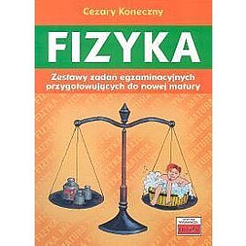 Fizyka Zestawy zadań egzaminacyjnych przygotowujących do nowej matury