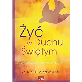 Żyć w duchu świętym. Rekolekcje charyzmatyczne