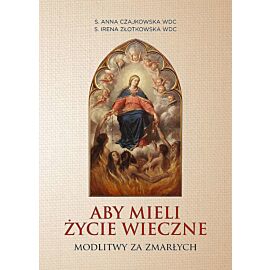 Aby mieli życie wieczne. Modlitwy za zmarłych