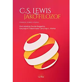 C. S. Lewis jako filozof. Prawda, dobro i piękno