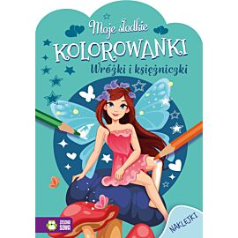 Moje słodkie kolorowanki. Wróżki i księżniczki
