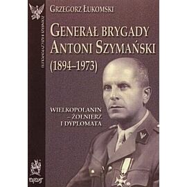 Generał brygady Antoni Szymański (1894-1973)