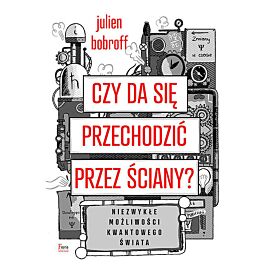 Czy da się przechodzić przez ściany? Niezwykłe możliwości kwantowego świata
