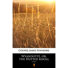 Wyandotté, or, the Hutted Knoll (e-book)