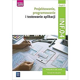 Projektowanie, programowanie i testowanie aplikacji kwalifikacja inf. 04 podręcznik część 1
