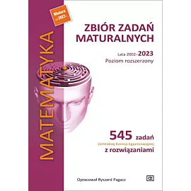 Matematyka zbiór zadań maturalnych lata 2002–2023 poziom rozszerzony
