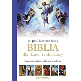 Biblia dla dzieci i młodzieży. Ilustrowana dziełami malarstwa sakralnego