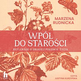 Wpół do starości. Refleksje o drugiej połowie życia (audiobook MP3)
