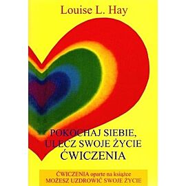 Pokochaj siebie. Ulecz swoje życie. Ćwiczenia