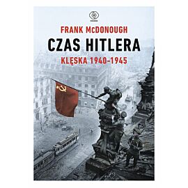 Czas Hitlera. Tom II. Klęska 1940-1945