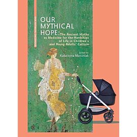 Our Mythical Hope The Ancient Myths as Medicine for the Hardships of Life in Children's