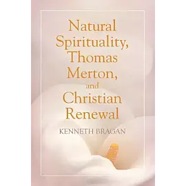 Natural Spirituality, Thomas Merton, and Christian Renewal