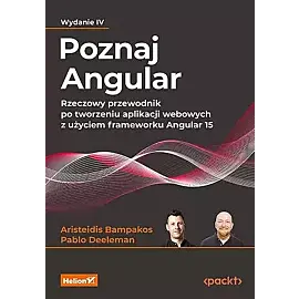 Poznaj Angular. Rzeczowy przewodnik po tworzeniu aplikacji webowych z użyciem frameworku Angular 15.