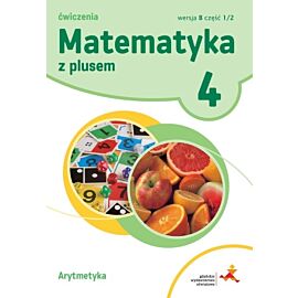 Matematyka z plusem ćwiczenia dla klasy 4 arytmetyka wersja b część 1 szkoła podstawowa Nowa wersja