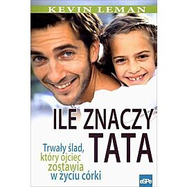 Ile znaczy tata. Trwały ślad, który ojciec zostawia w życiu córki