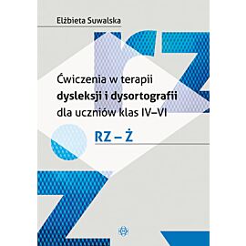 Ćwiczenia w terapii dysleksji i dysortografii dla uczniów klas IV–VI. RZ – Ż