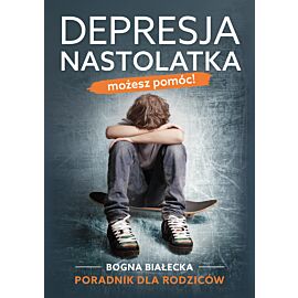 Depresja nastolatka. Możesz pomóc! Poradnik dla rodziców (e-book)