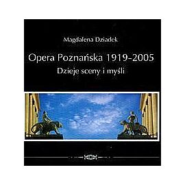 Opera poznańska 1919-2005 Dzieje sceny i myśli