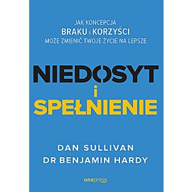 Niedosyt i spełnienie. Jak koncepcja BRAKU i KORZYŚCI może zmienić twoje życie na lepsze