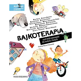 Bajkoterapia, czyli bajki-pomagajki dla małych i dużych
