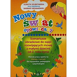 Nowy świat opowiadany. Scenariusze obrazkowe do zajęć rozwijających mowę z małymi dziećmi od 2. roku życia