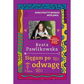 Kurs pozytywnego myślenia. Sięgam po odwagę