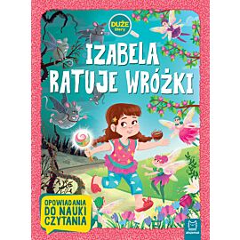 Izabela ratuje wróżki. Duże litery. Opowiadania do nauki czytania
