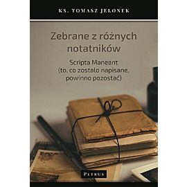 Zebrane z różnych notatników. Scripta Maneant (to, co zostało napisane, powinno pozostać)
