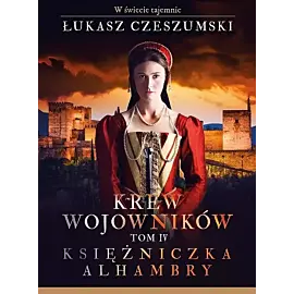 Krew wojowników. Tom 4 Księżniczka Alhambry