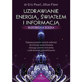 Uzdrawianie energią, światłem i informacją - bezpośrednia ścieżka