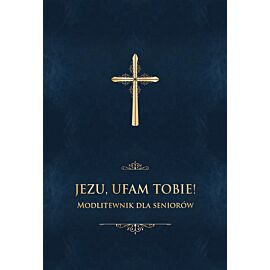 Jezu, ufam Tobie! Modlitewnik dla seniorów