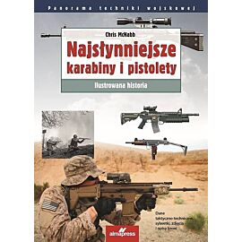 Najsłynniejsze karabiny i pistolety. Ilustrowana historia