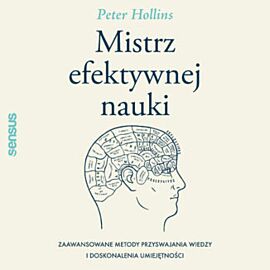 Mistrz efektywnej nauki. Zaawansowane metody przyswajania wiedzy i doskonalenia umiejętności (audiobook MP3)