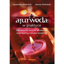 Ajurweda w praktyce. Jak współcześnie stosować starożytną sztukę leczenia (audiobook MP3)