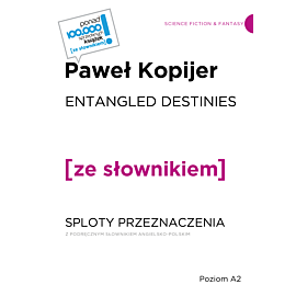 ENTANGLED DESTINIES / SPLOTY PRZEZNACZENIA z podręcznym słownikiem angielsko-polskim