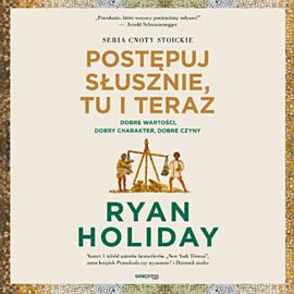 Postępuj słusznie, tu i teraz. Dobre wartości, dobry charakter, dobre czyny (audiobook MP3)