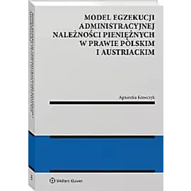 Model egzekucji administracyjnej należności pieniężnych w prawie polskim i austriackim