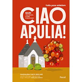 Ciao Apulia! Bari i 99 miejsc, które pokochasz
